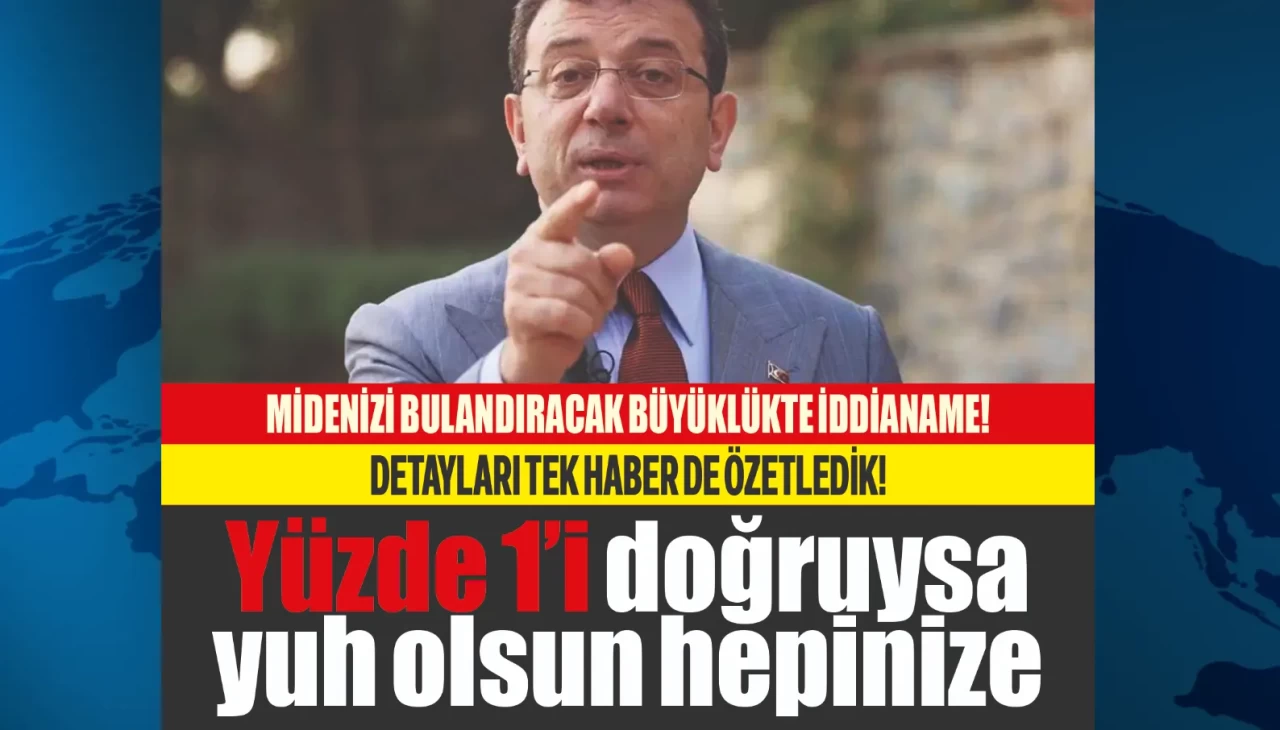 İşte CHP'nin topyekün reddettiği, Ekrem İmamoğlu iddianamesindeki tüm detaylar... Mideniz bulanacak!