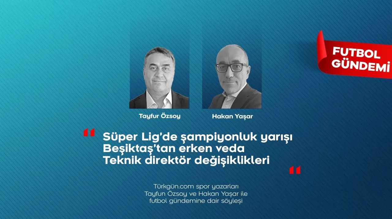Tayfun Özsoy ve Hakan Yaşar, Futbol Gündemi’nde haftanın öne çıkanlarını değerlendirdi