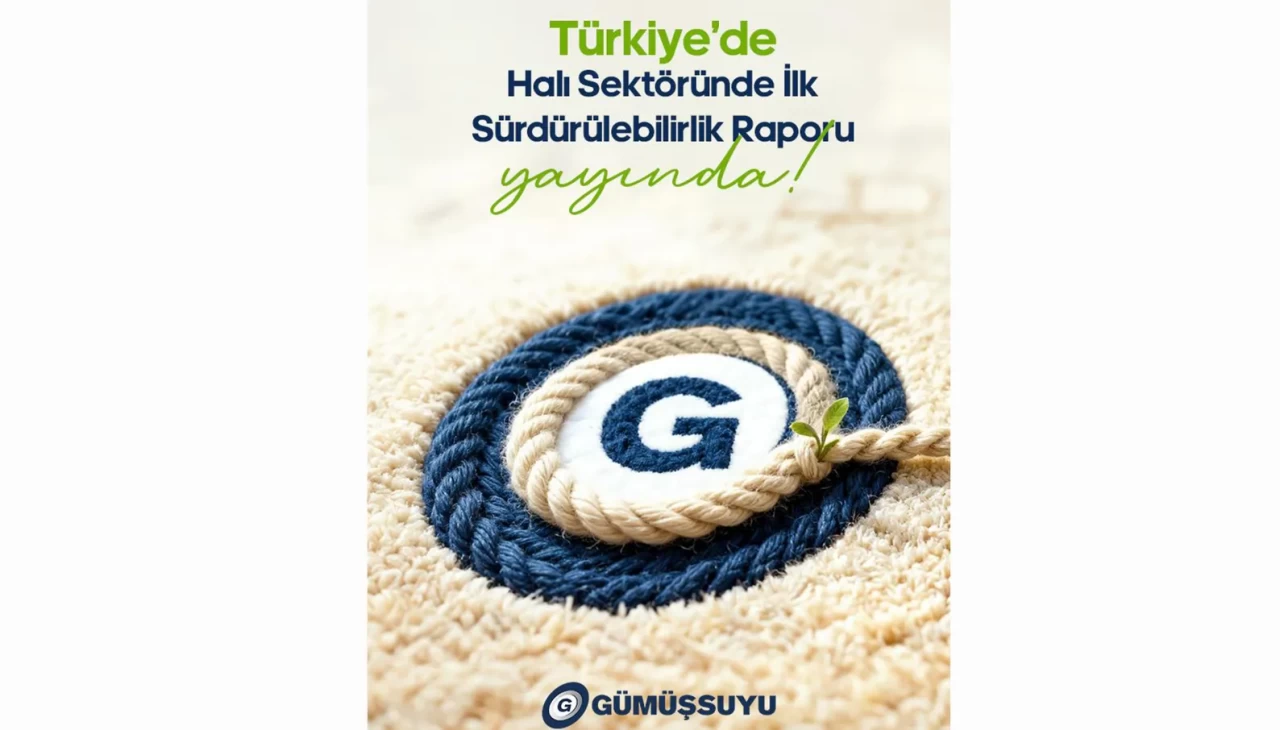 Gümüşsuyu, halı sektöründe bir ilke imza attı: Türkiye’nin ilk GRI uyumlu sürdürülebilirlik raporu yayınlandı
