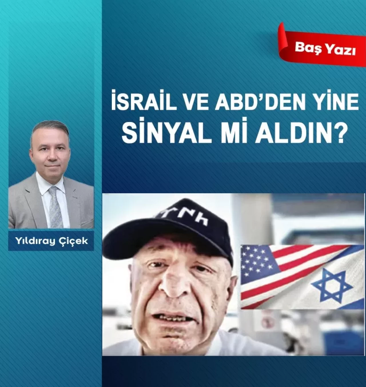 İsrail ve ABD’den yine sinyal mi aldın?