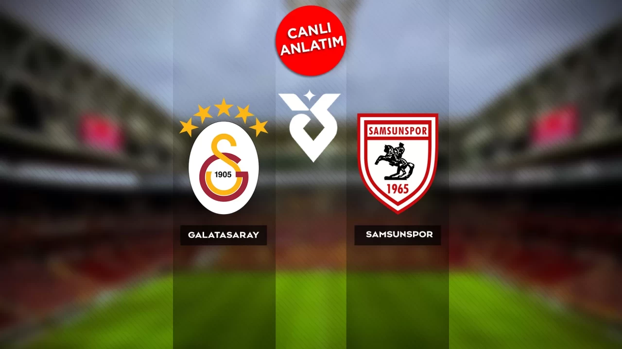 Süper Lig'de Galatasaray-Samsunspor maçı canlı anlatım |Canlı Skor