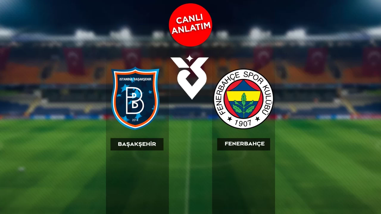 Süper Lig'de Başakşehir-Fenerbahçe maçı canlı anlatım |Canlı Skor