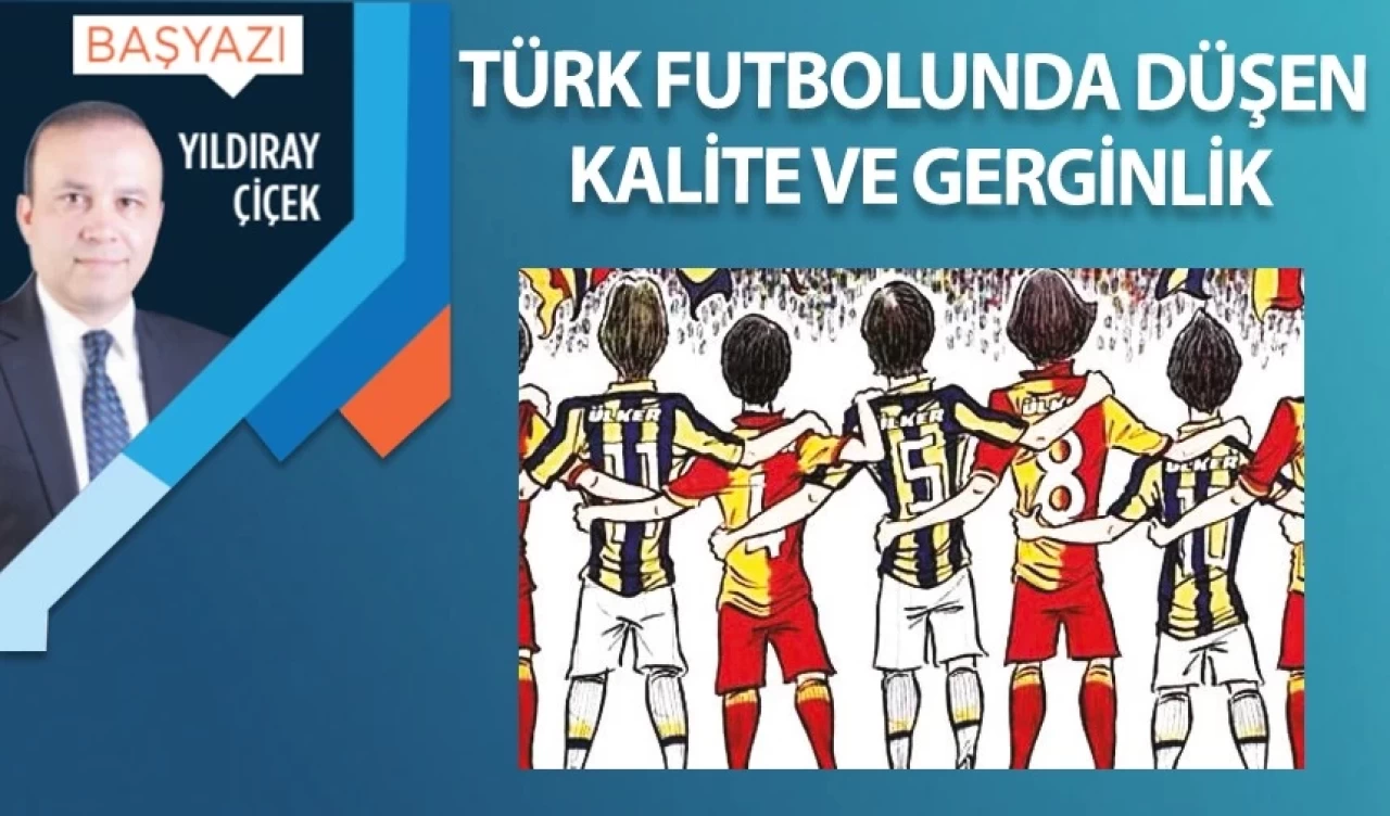 Türk futbolunda düşen kalite ve gerginlikler