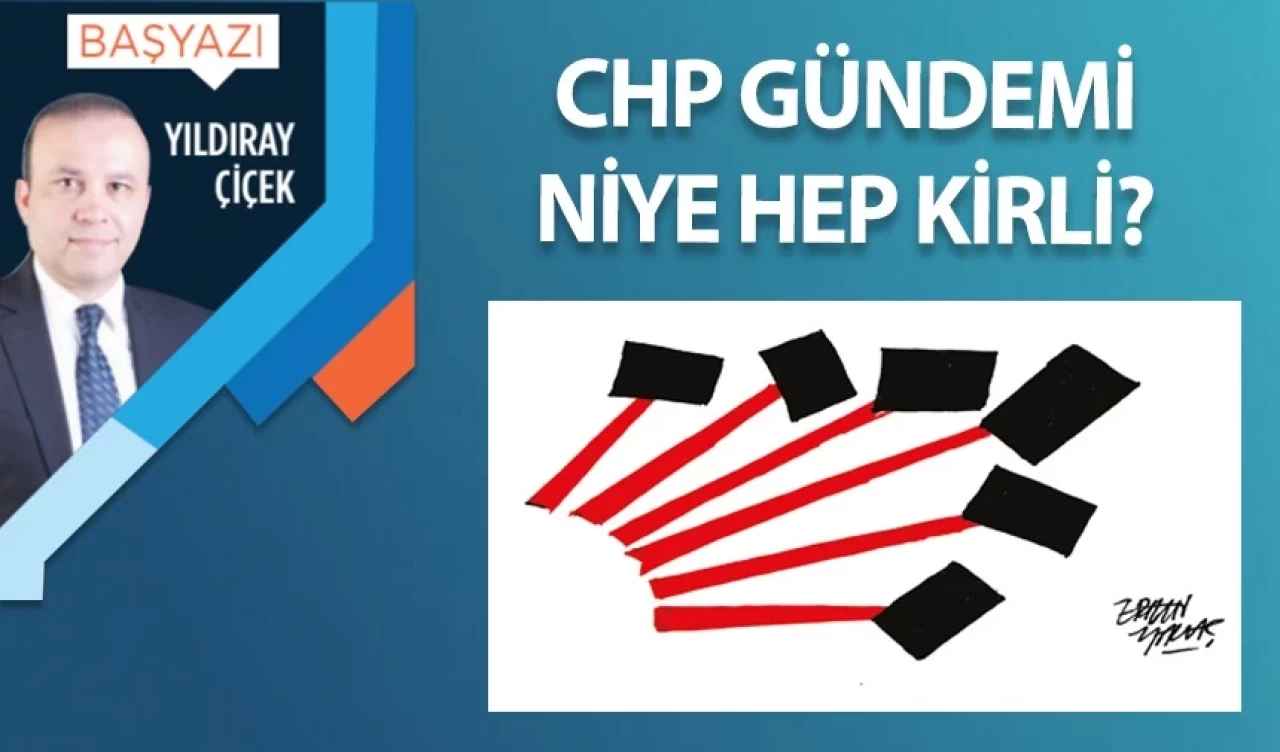CHP gündemi niye hep kirli?