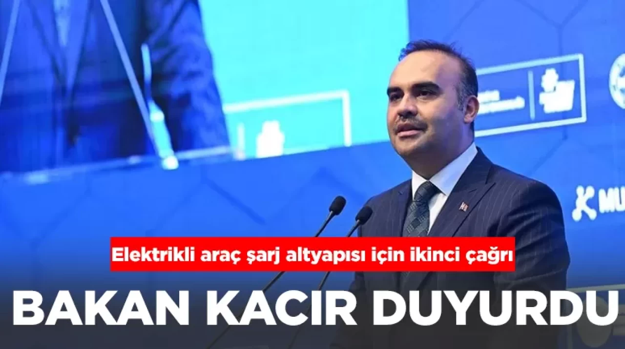 Bakan Kacır'dan elektrikli araç sarj altyapısı için yeni çağrı!