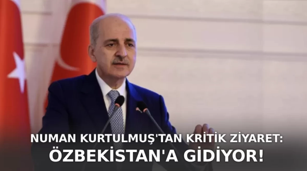 Numan Kurtulmuş'tan kritik ziyaret: Özbekistan'da gündem PAB 150. Genel Kurulu!