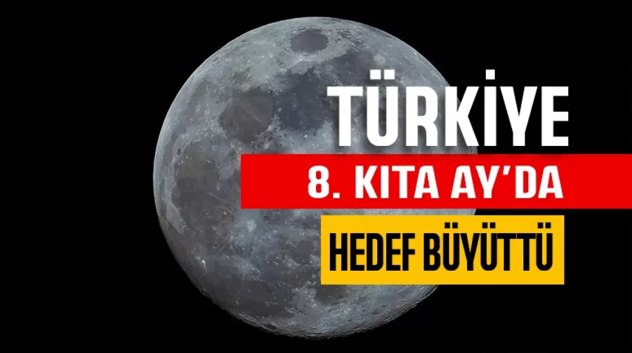 Türkiye 8. kıta Ay'da hedef büyüttü