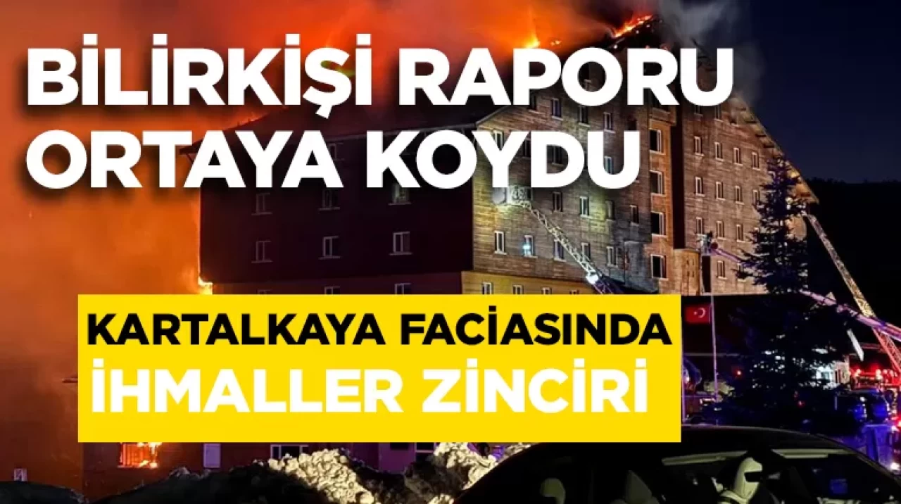 Bilirkişi raporu ortaya koydu! Kartalkaya faciasında ihmaller zinciri