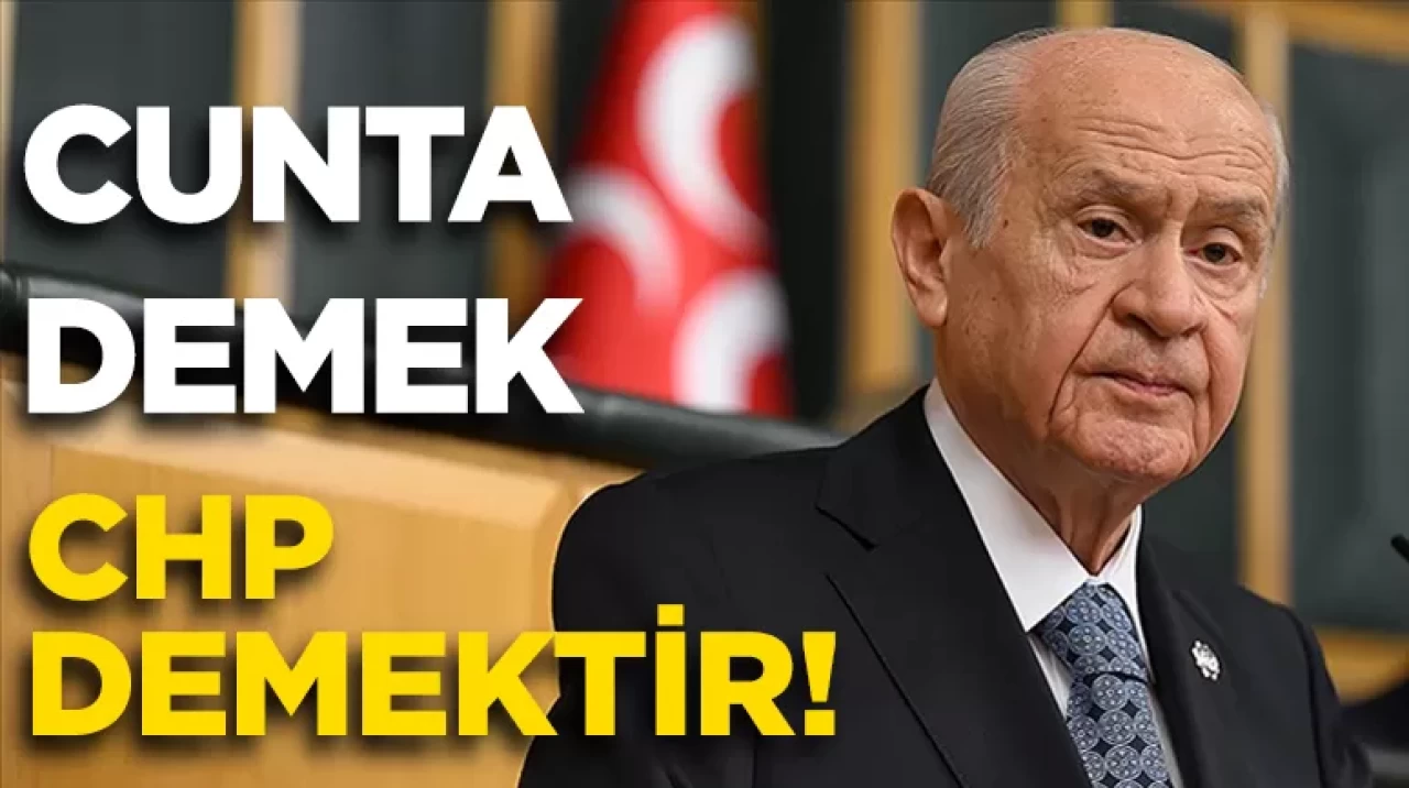 MHP lideri Bahçeli: "Cunta demek CHP demektir, bunu bilmeyen de yoktur"