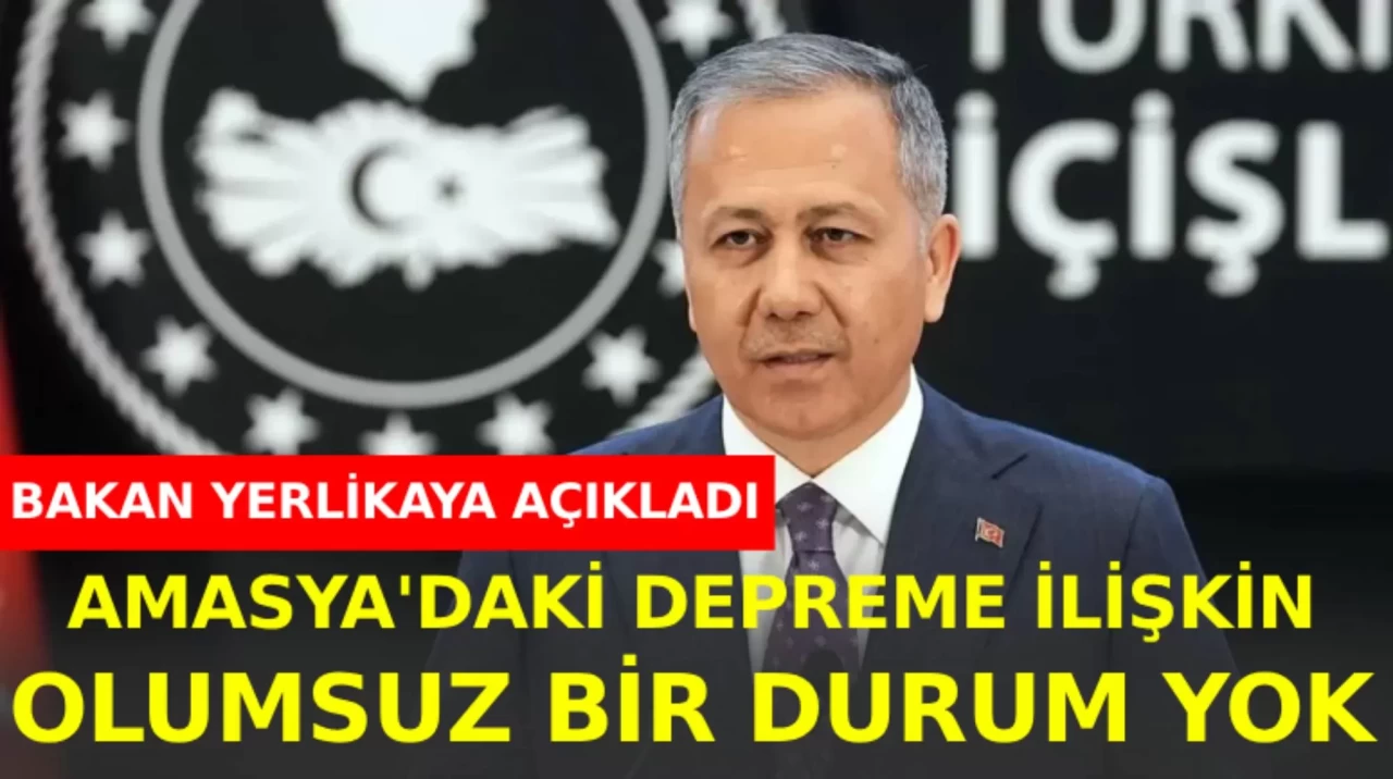 Bakan Yerlikaya: Amasya'daki 4,6 büyüklüğündeki depremin ardından olumsuz durum yok