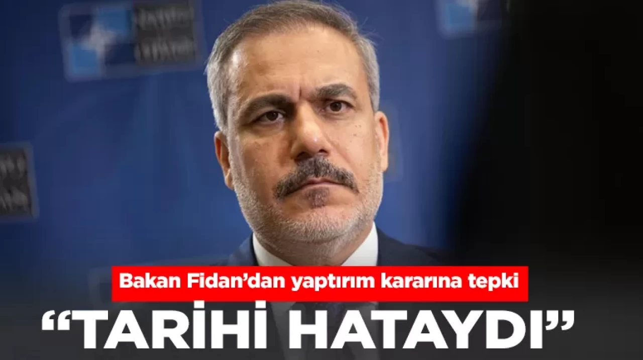 Bakan Fidan: ABD'nin Türkiye yaptırımları tarihi hataydı