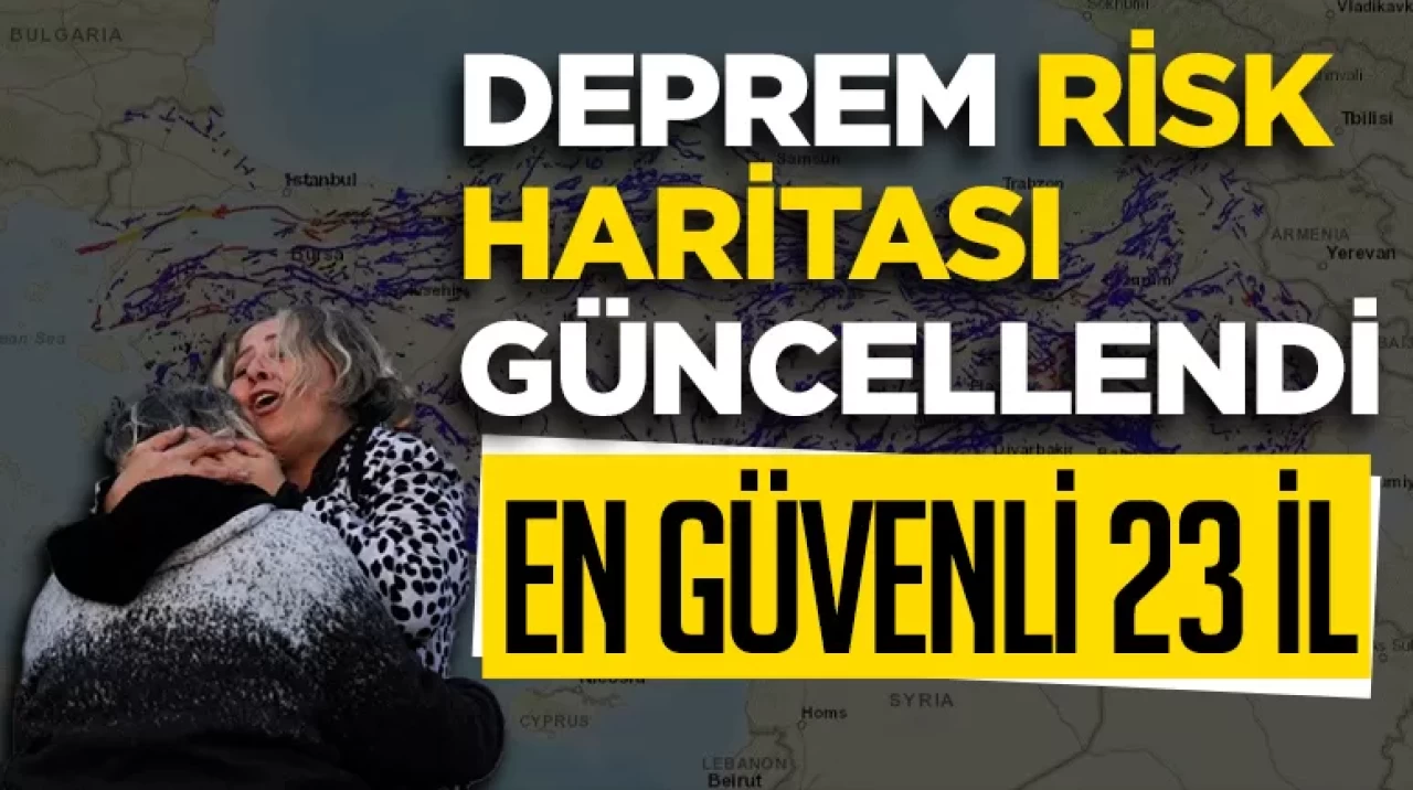 Deprem risk haritası güncellendi! İşte en güvenli  23 şehir