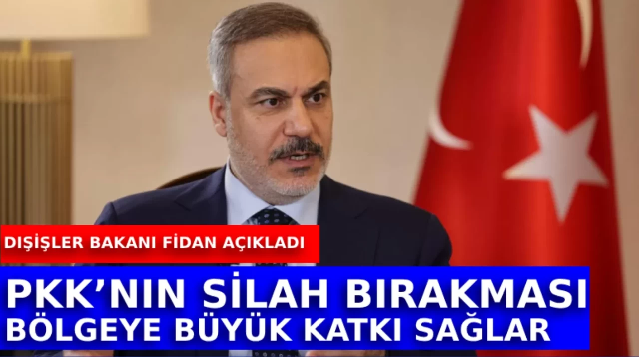 Bakan Fidan: PKK silah bırakırsa bölge ülkeleri ve halkları büyük istifade eder