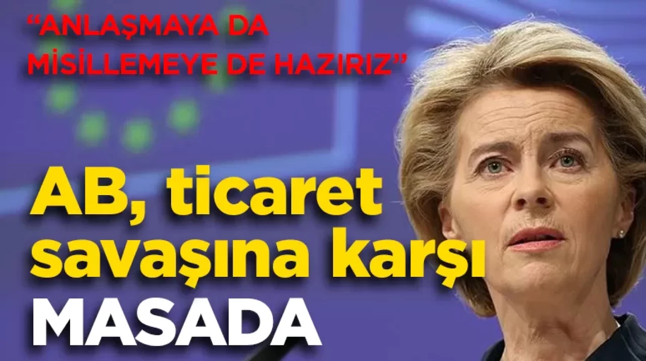 AB, ticaret savaşına karşı masada: Anlaşmaya da misillemeye de hazırız
