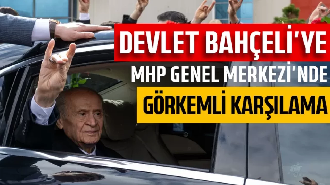 Devlet Bahçeli'ye MHP Genel Merkezi'nde görkemli karşılama