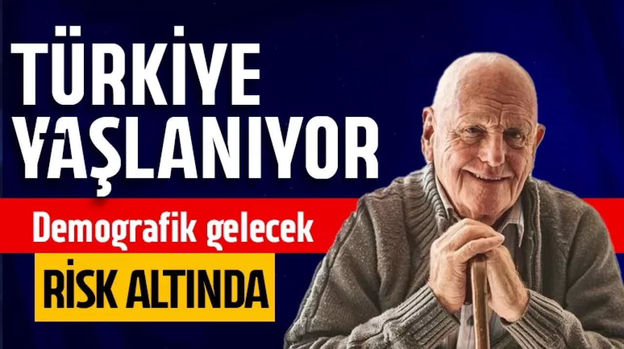 Türkiye yaşlanıyor! Demografik gelecek risk altında