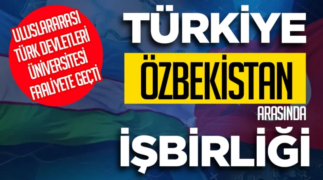 Türkiye ile Özbekistan işbirliğinde Uluslararası Türk Devletleri Üniversitesi faaliyete geçti