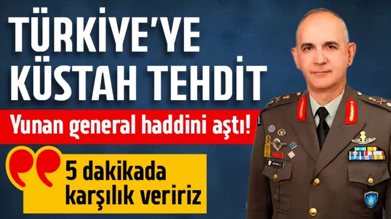 Yunan general haddini aştı! Türkiye'ye küstah tehdit