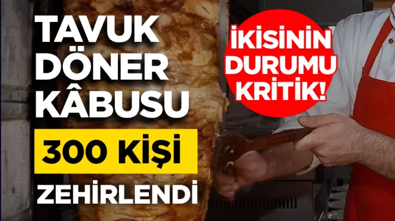 Bir ilimizde tavuk döner kabusu! Zehirlenenlerin sayısı 300'ü geçti