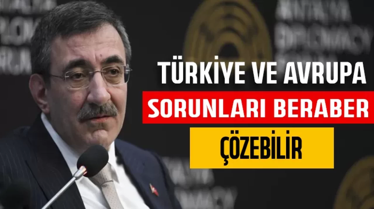 Cevdet Yılmaz: Türkiye ve Avrupa sorunları beraber çözebilir