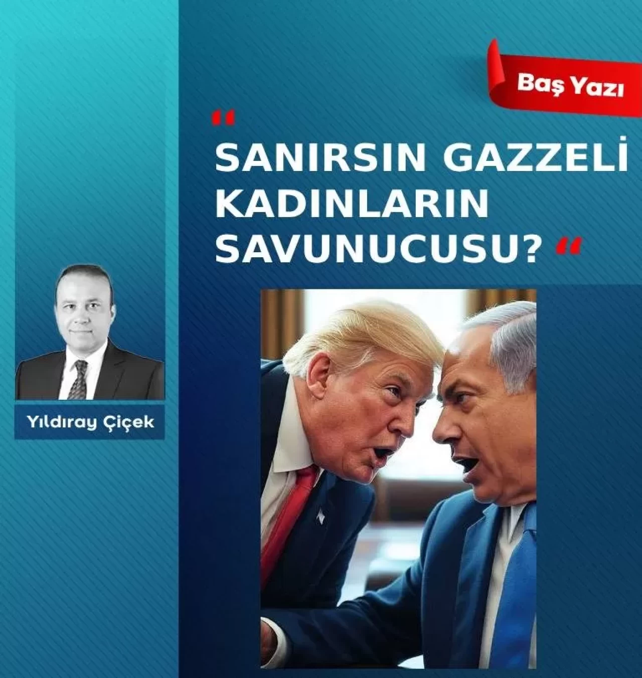 Sanırsın Gazzeli kadınların savunucusu?