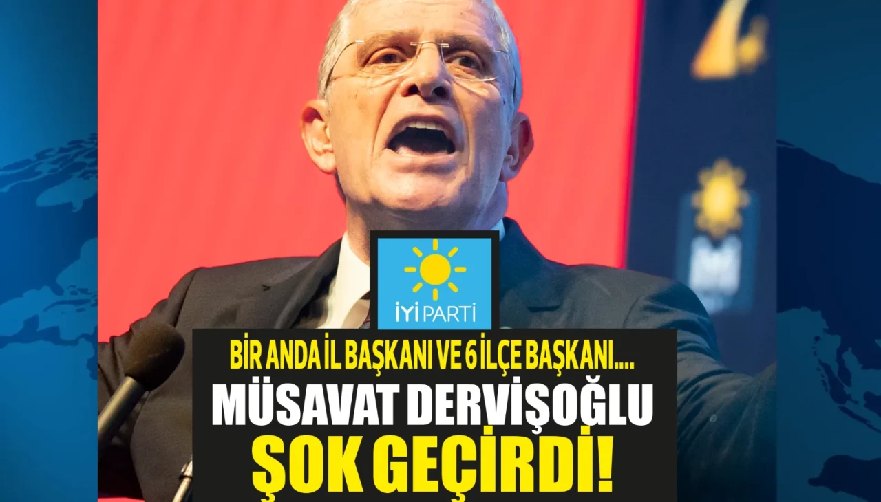 İYİ Parti il ve ilçe başkanlarının istifalarıyla sarsıldı! Müsavat Dervişoğlu şokta!