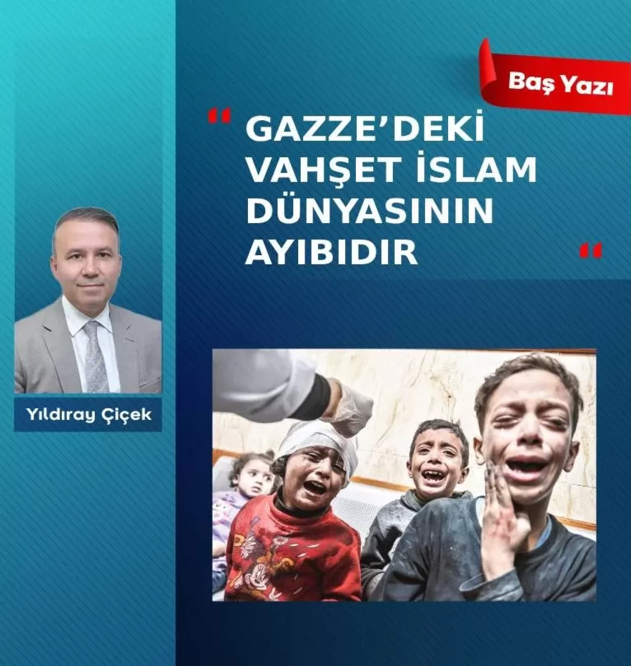 Gazze’deki vahşet İslam dünyasının ayıbıdır