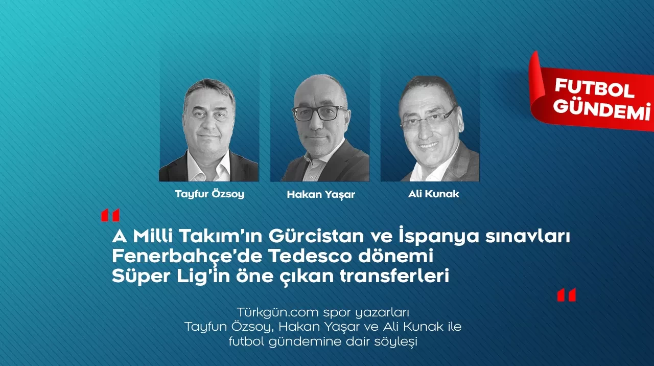 Tayfun Özsoy, Hakan Yaşar ve Ali Kunak; Futbol Gündemi’nde haftanın öne çıkanlarını değerlendirdi