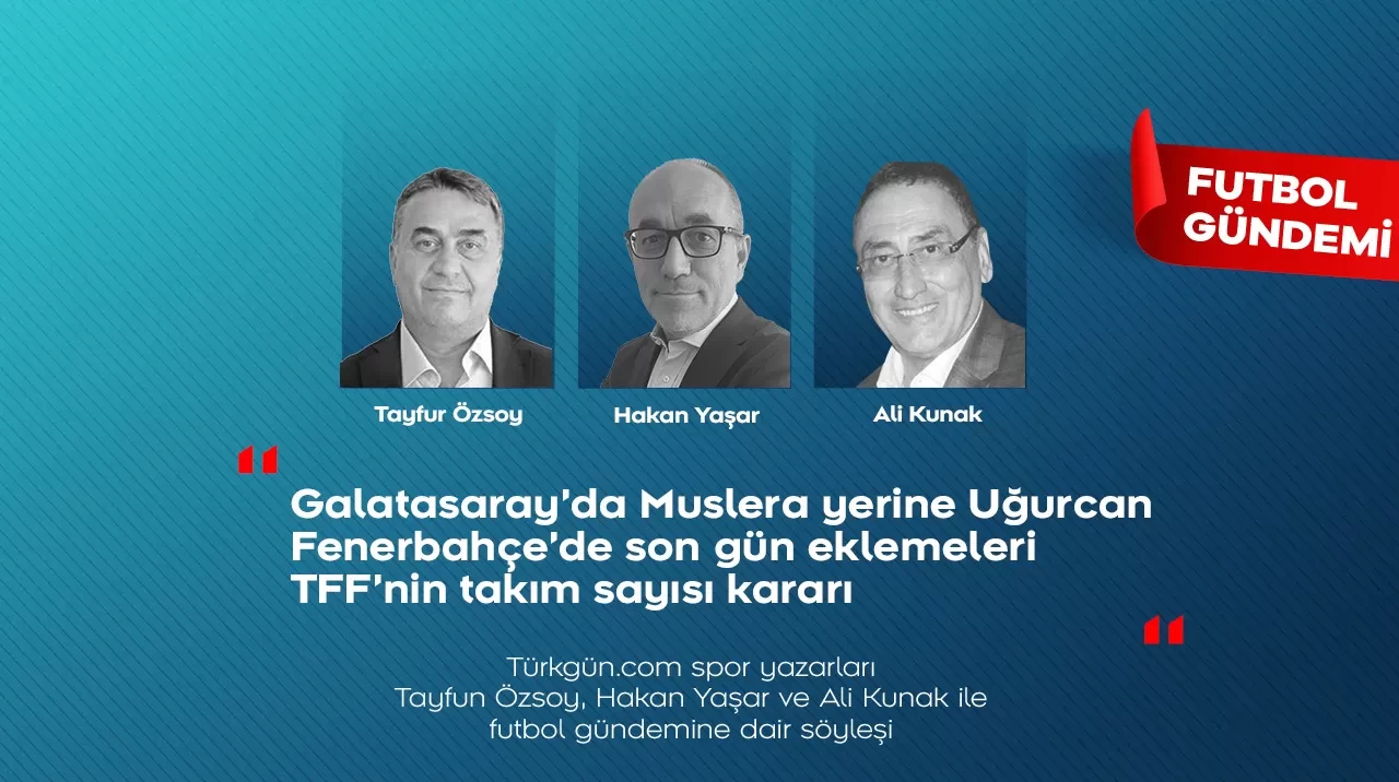 Tayfun Özsoy, Hakan Yaşar ve Ali Kunak; Futbol Gündemi’nde haftanın öne çıkanlarını değerlendirdi