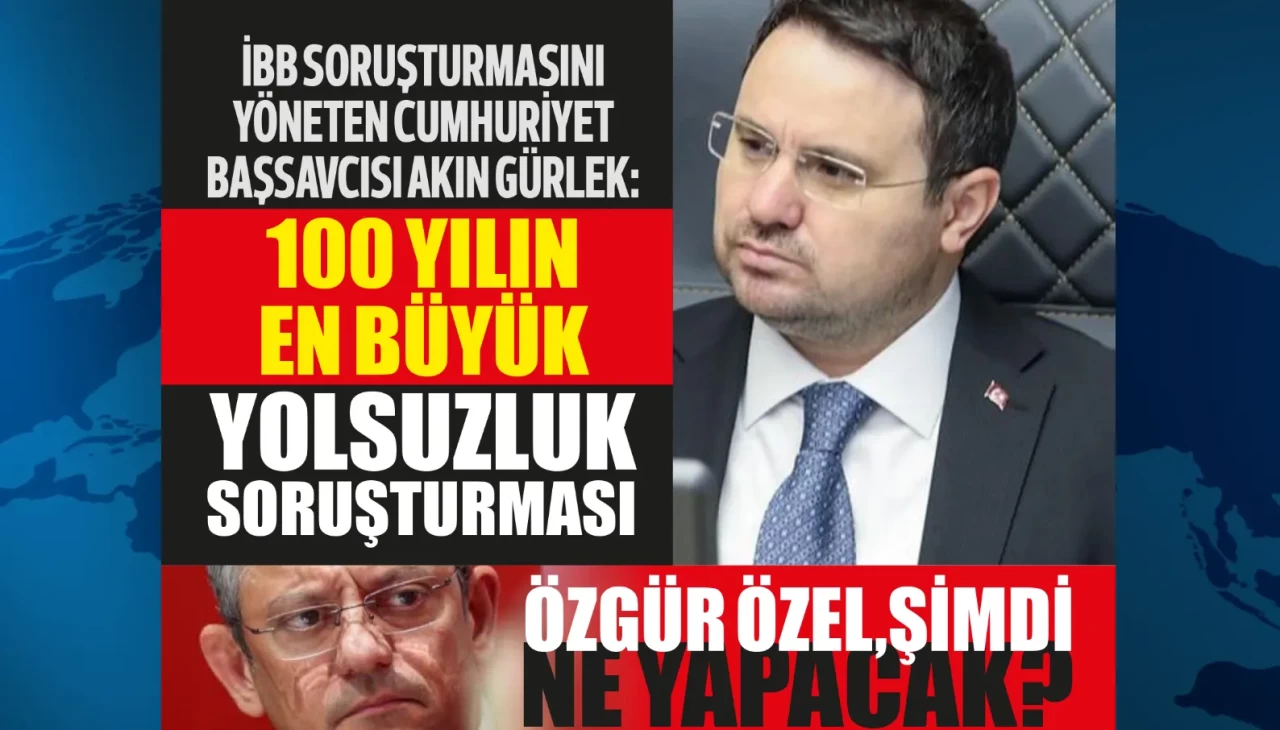 İBB soruşturmasını yöneten Cumhuriyet Başsavcısı Akın Gürlek'ten bomba açıklamalar!