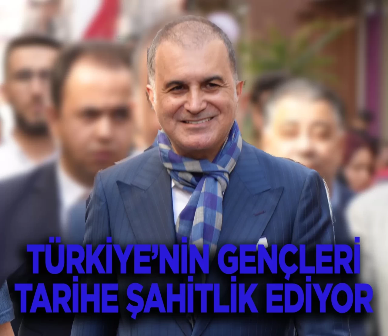 AK Parti Sözcüsü Çelik: "Türkiye'nin gençleri, tarihe şahitlik ediyor"