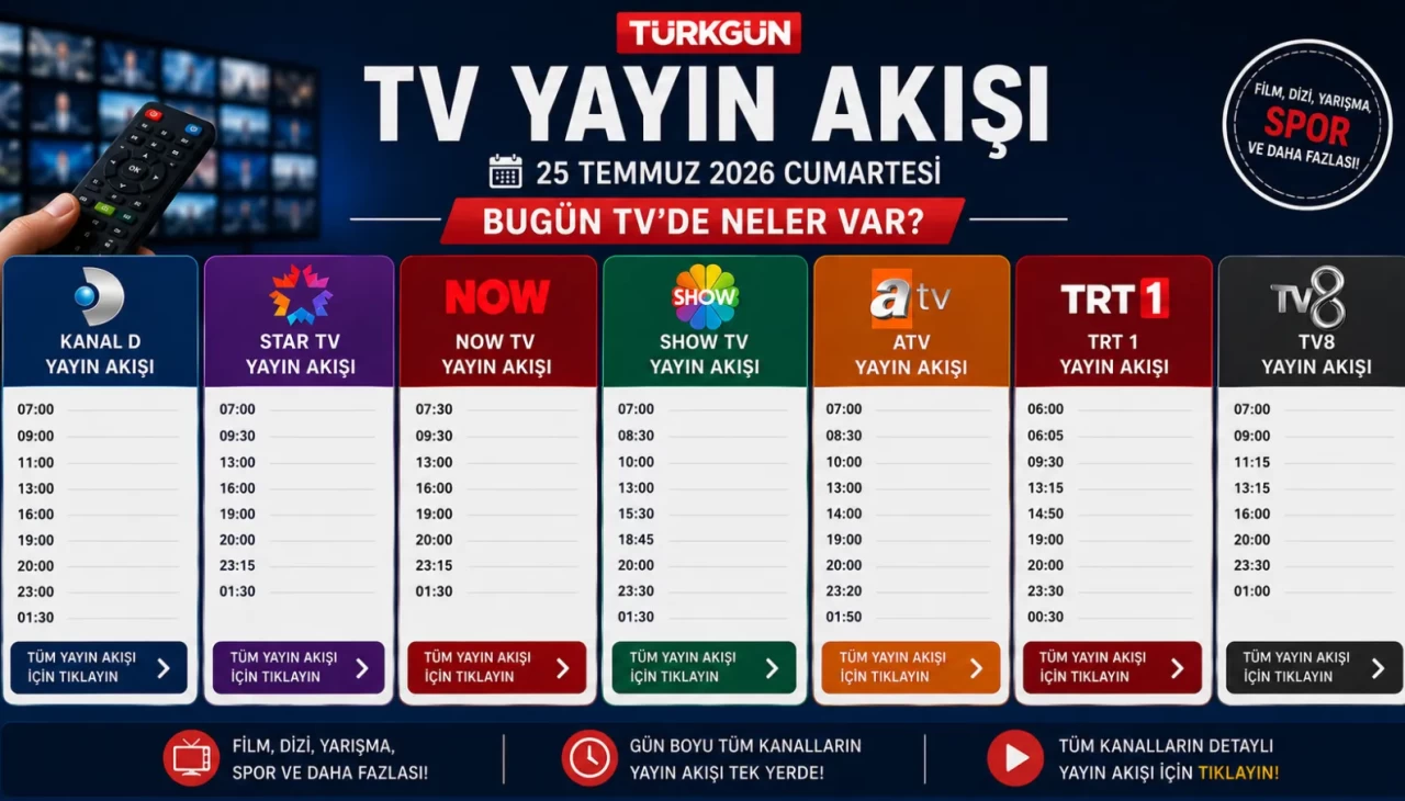 TV YAYIN AKIŞI 25 TEMMUZ 2026 - GÜNCEL LİSTE || Bu akşam televizyonda neler var? İşte Kanal D, Show TV, TRT 1, TV8, Star TV, Now TV, ATV yayın akışı ve tv rehberi...