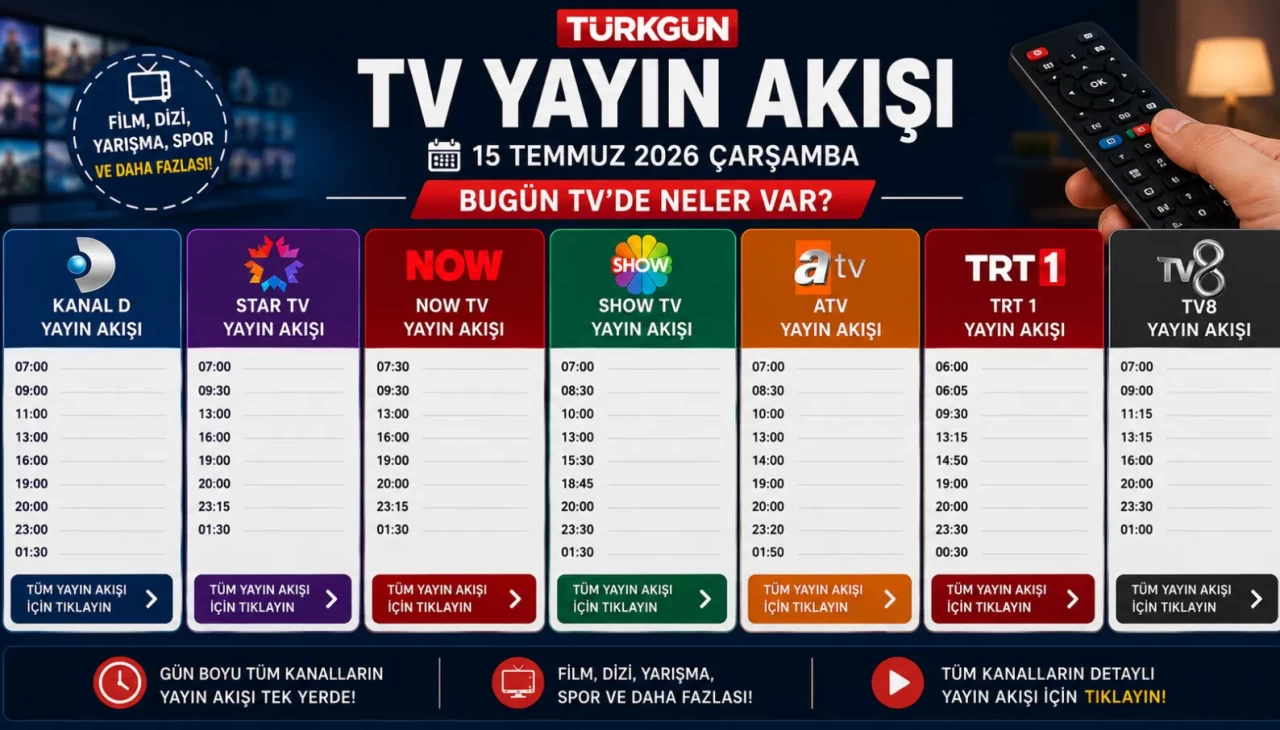 TV YAYIN AKIŞI 15 TEMMUZ 2026 - GÜNCEL LİSTE || Bu akşam televizyonda neler var? İşte Kanal D, Show TV, TRT 1, TV8, Star TV, Now TV, ATV yayın akışı ve tv rehberi...