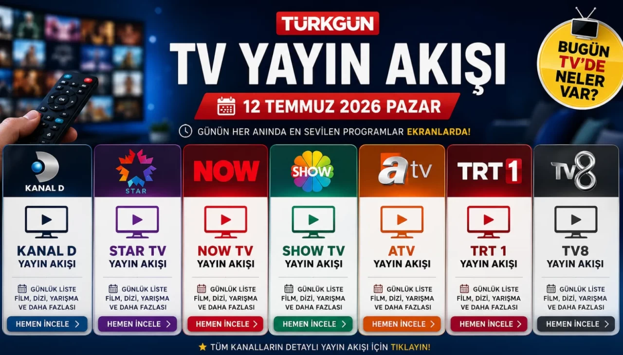TV YAYIN AKIŞI 12 TEMMUZ 2026 - GÜNCEL LİSTE || Bu akşam televizyonda neler var? İşte Kanal D, Show TV, TRT 1, TV8, Star TV, Now TV, ATV yayın akışı ve tv rehberi...