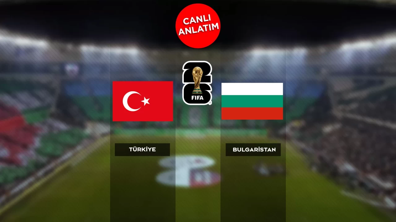 2026 FIFA Dünya Kupası Avrupa Elemeleri'nde Türkiye-Bulgaristan maçı canlı anlatım | Canlı Skor