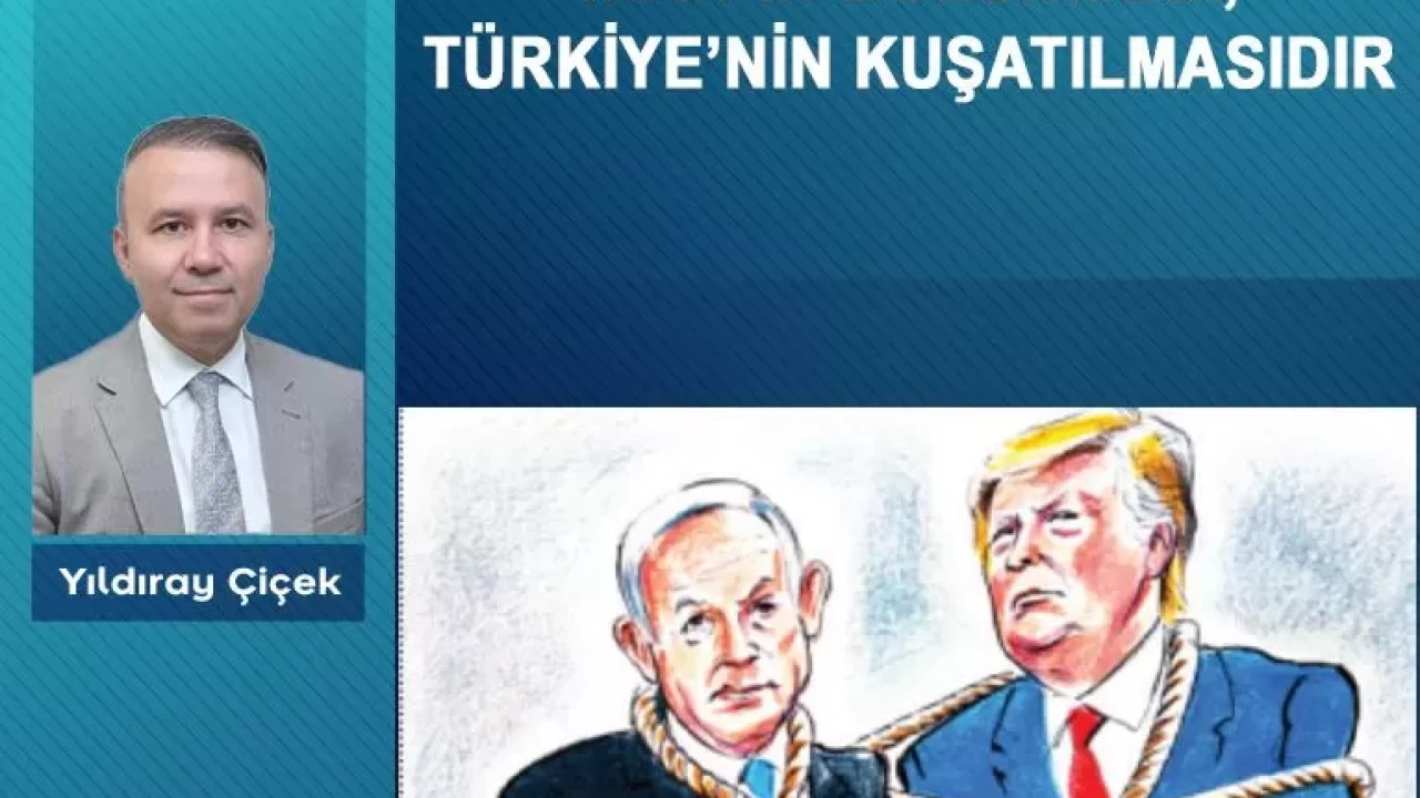 İran’ın bölünmesi, Türkiye'nin kuşatılmasıdır