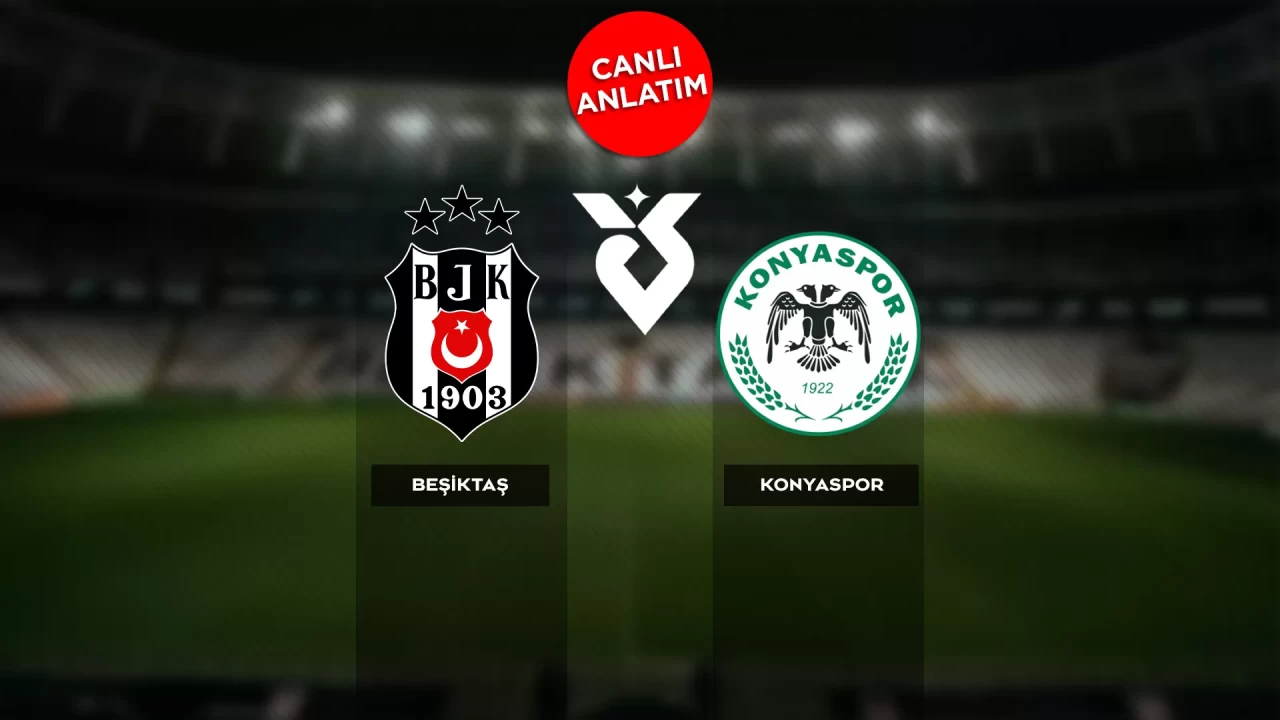 Süper Lig'de Beşiktaş-Konyaspor maçı canlı anlatım |Canlı Skor