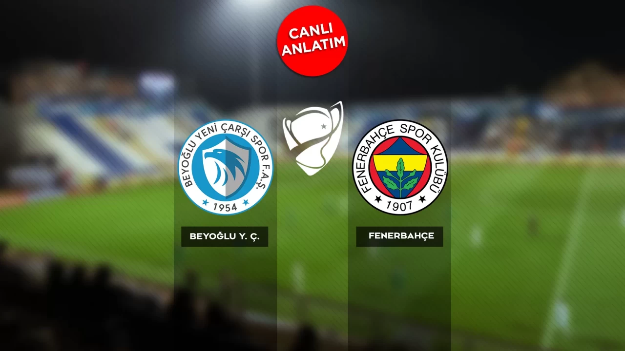 Türkiye Kupası'nda Beyoğlu Yeni Çarşı-Fenerbahçe maçı canlı anlatım