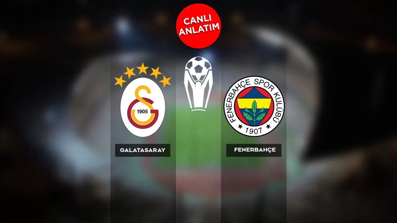 Süper Kupa finalinde Galatasaray-Fenerbahçe maçı canlı anlatım | Canlı Skor