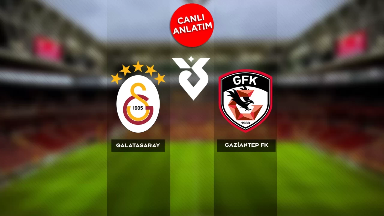 Süper Lig'de Galatasaray-Gaziantep FK maçı canlı skor | Canlı Anlatım