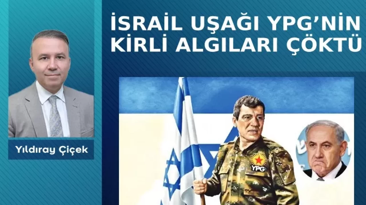 İsrail uşağı YPG’nin kirli algıları çöktü