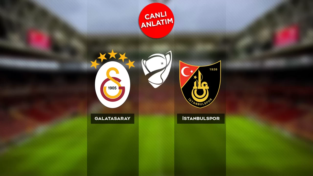 Türkiye Kupası'nda Galatasaray-İstanbulspor maçı canlı anlatım |Canlı Skor