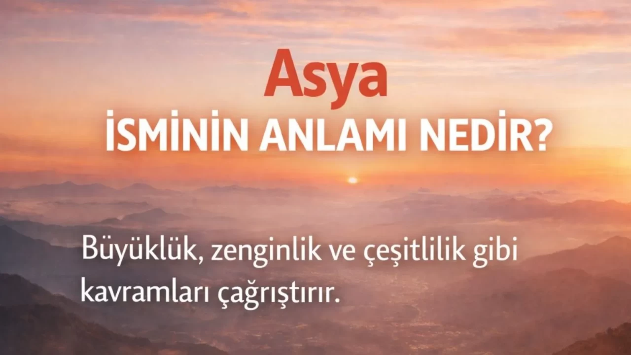 Asya İsminin Anlamı ve Kökeni Nedir? Karakter Analizi (2026)