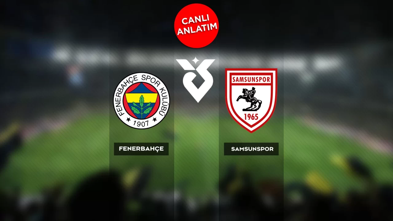 Süper Lig'de Fenerbahçe-Samsunspor maçı canlı anlatım |Canlı Skor