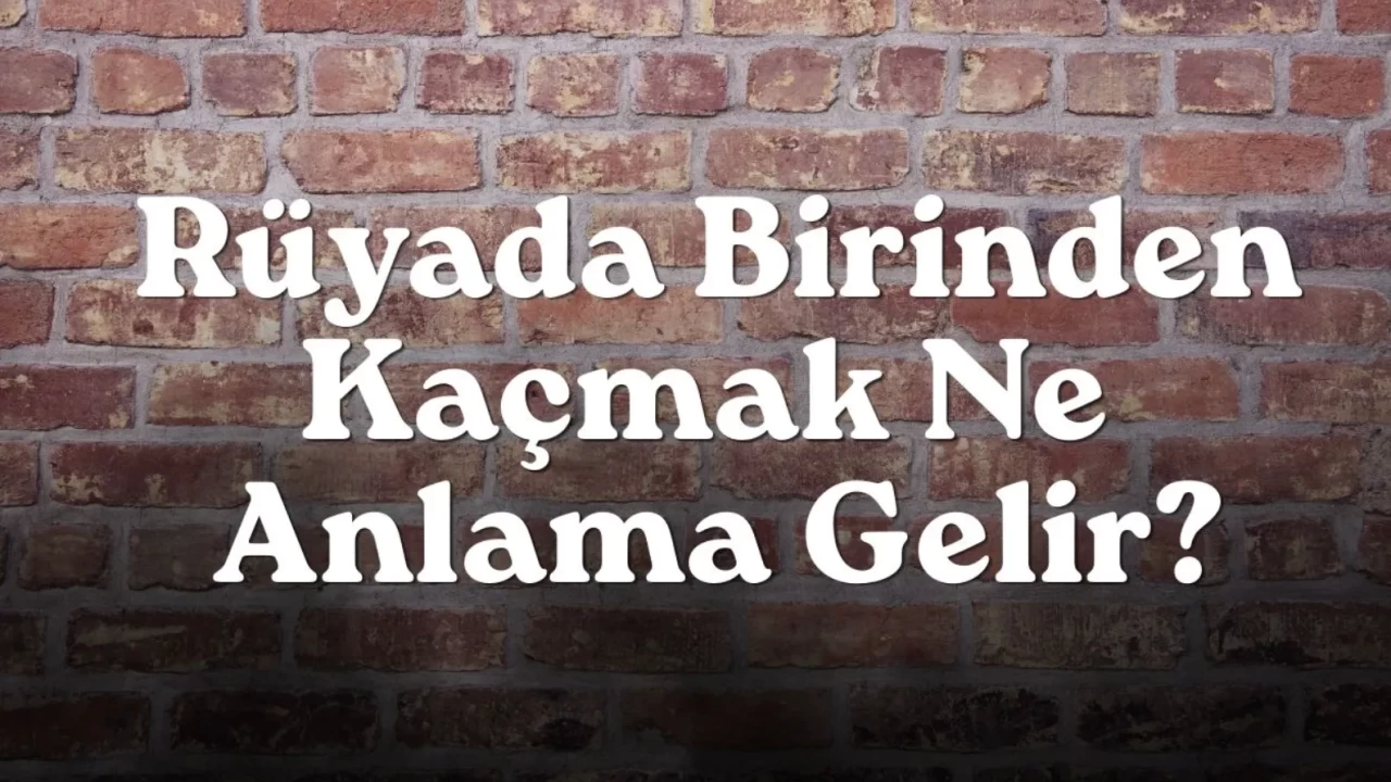 Rüyada Birinden Kaçmak Ne Anlama Gelir? | 2026 Detaylı Analiz