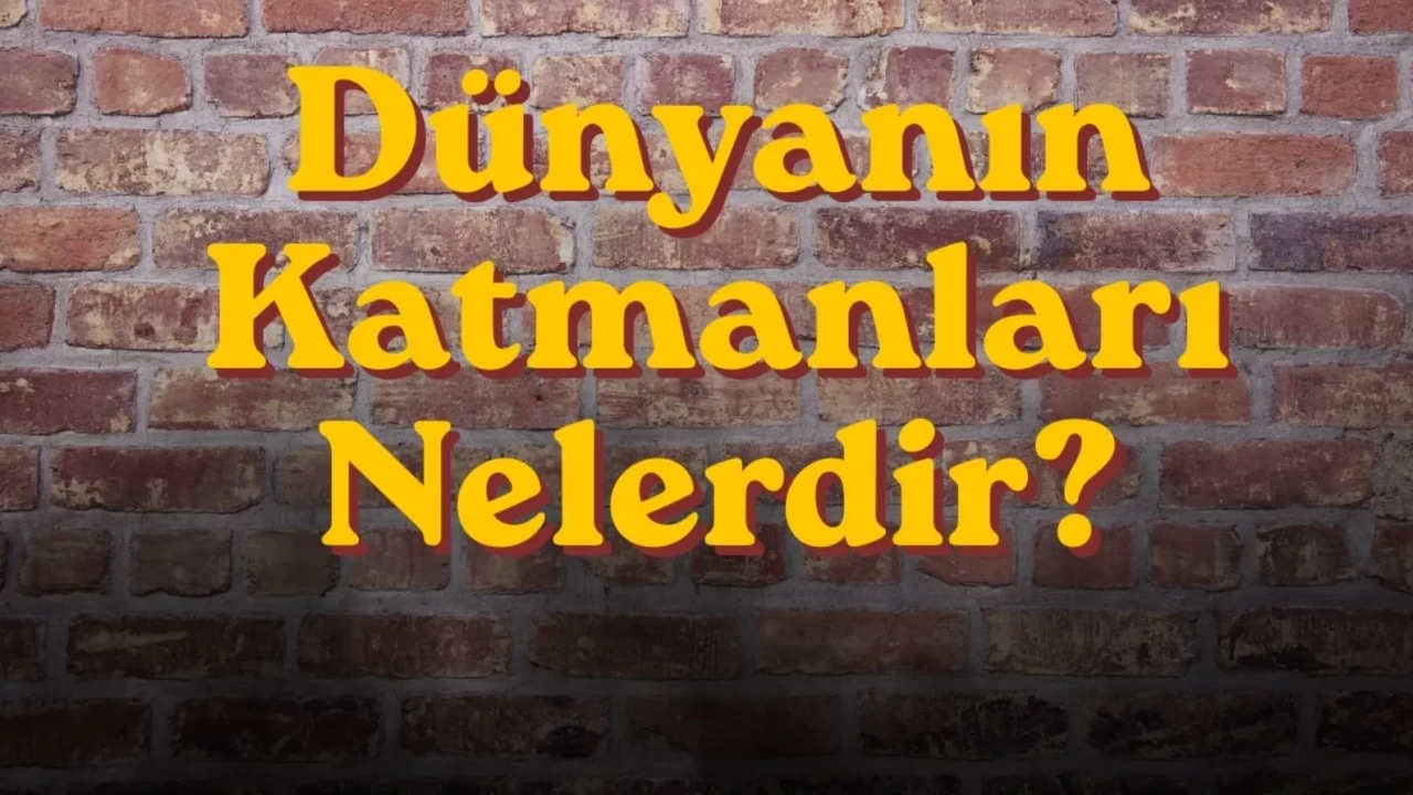 Dünyanın Katmanları Nelerdir? Yerin İç Yapısı ve Özellikleri
