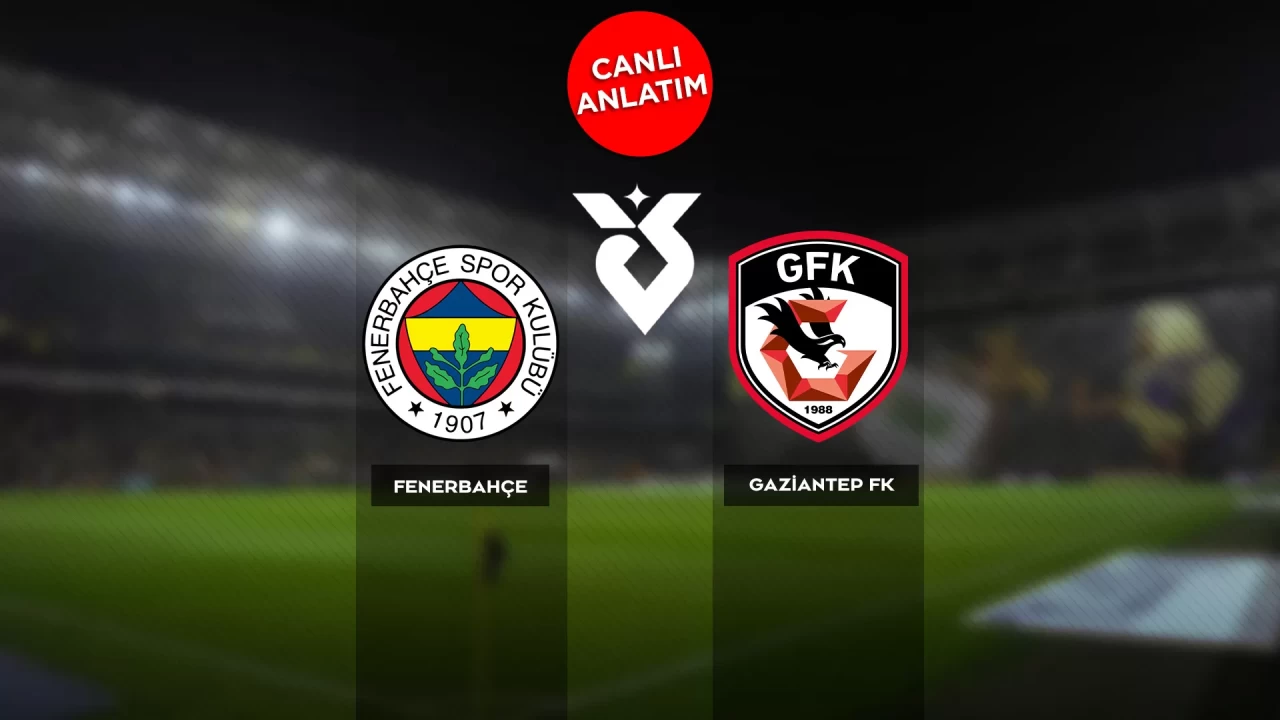 Süper Lig'de Fenerbahçe-Gaziantep FK maçı canlı anlatım | Canlı Skor