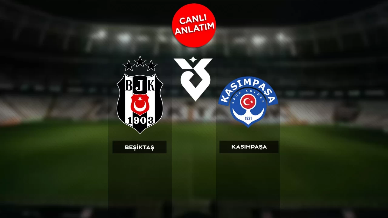 Süper Lig'de Beşiktaş-Kasımpaşa maçı canlı anlatım |Canlı Skor