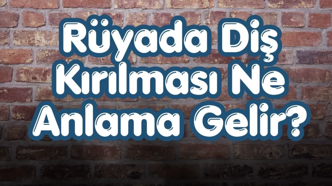 Rüyada Diş Kırılması Ne Anlama Gelir? | 2026 Detaylı Analiz