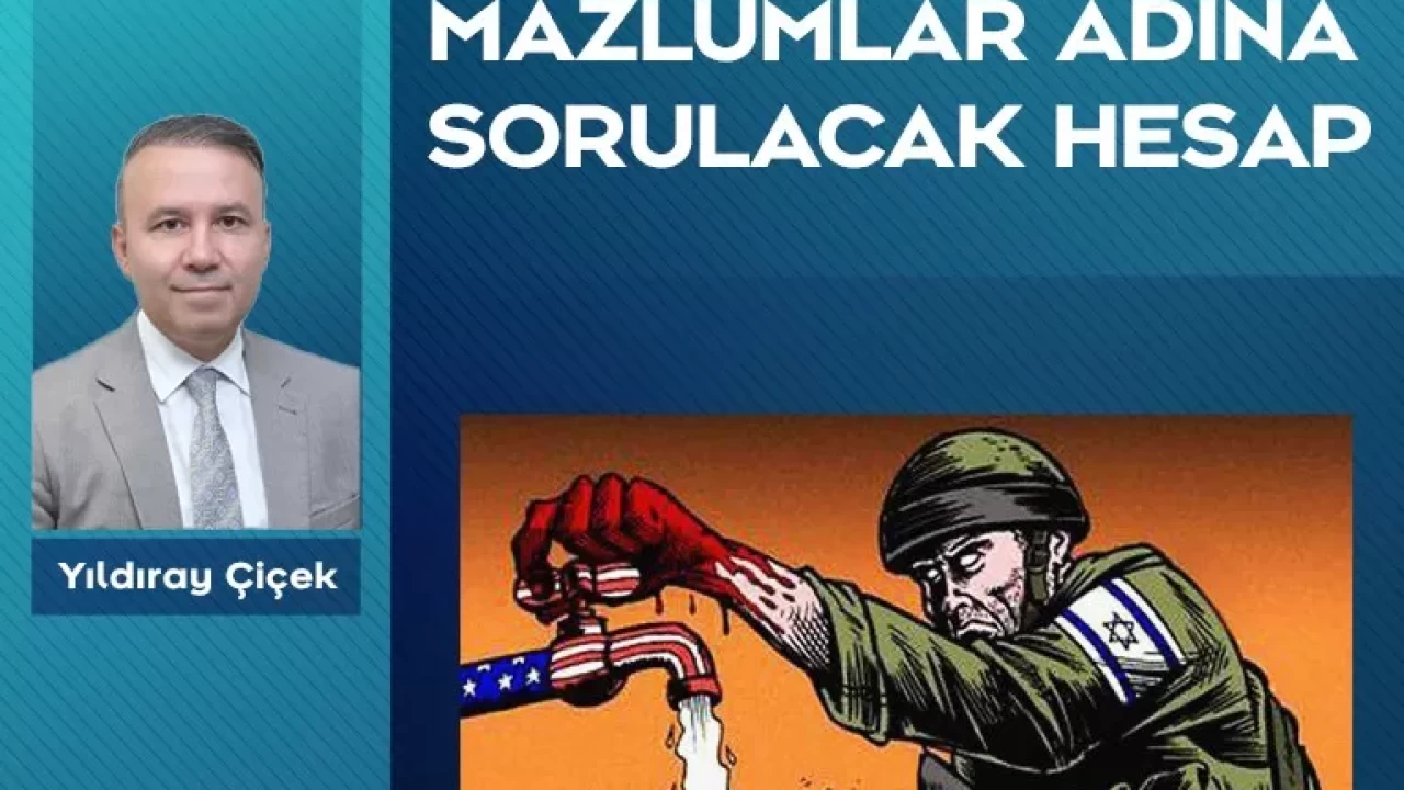 Mazlumlar adına sorulacak hesap